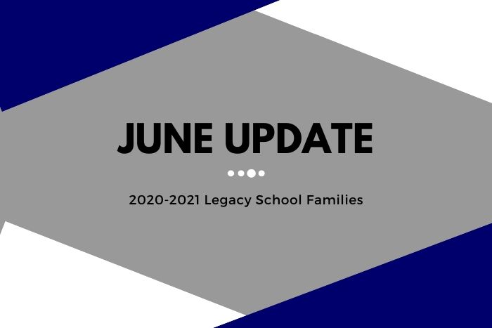June Update for 2020-2021 Legacy School Families